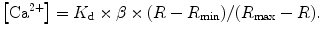 
$$\left[{\text{Ca}}^{2+}\right]={K}_{\text{d}}\times \beta \times (R-{R}_{\mathrm{min}})/({R}_{\mathrm{max}}-R).$$
