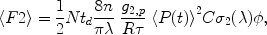 
$$ \left\langle {F2} \right\rangle = \frac{1}{2}N{t_d}\frac{{8n}}{{\pi \lambda }}\;\frac{{{g_{2,p}}}}{{R\tau }}\;{\left\langle {P(t)} \right\rangle^2}C{\sigma_2}(\lambda )\phi, $$
