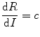 
$$ \frac{\text{d}R}{\text{d}I}=c$$
